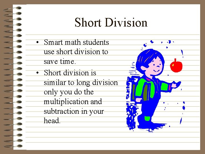 Short Division • Smart math students use short division to save time. • Short