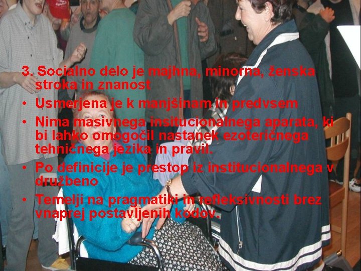3. Socialno delo je majhna, minorna, ženska stroka in znanost • Usmerjena je k 3. Socialno delo je majhna, minorna, ženska stroka in znanost • Usmerjena je k