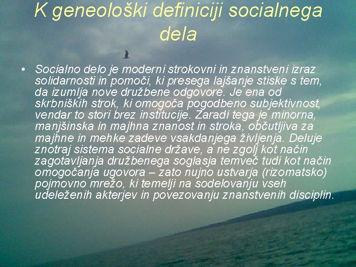 K geneološki definiciji socialnega dela • Socialno delo je moderni strokovni in znanstveni izraz K geneološki definiciji socialnega dela • Socialno delo je moderni strokovni in znanstveni izraz