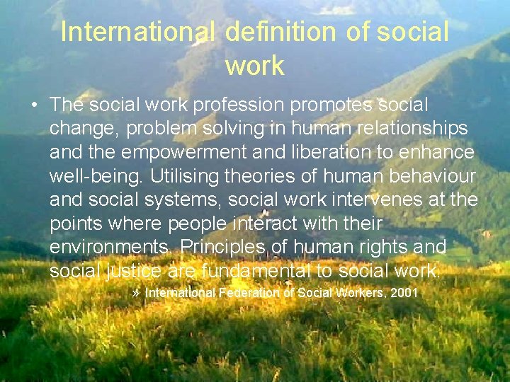 International definition of social work • The social work profession promotes social change, problem International definition of social work • The social work profession promotes social change, problem