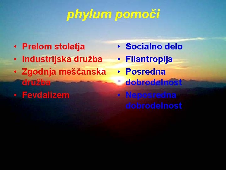phylum pomoči • Prelom stoletja • Industrijska družba • Zgodnja meščanska družba • Fevdalizem phylum pomoči • Prelom stoletja • Industrijska družba • Zgodnja meščanska družba • Fevdalizem