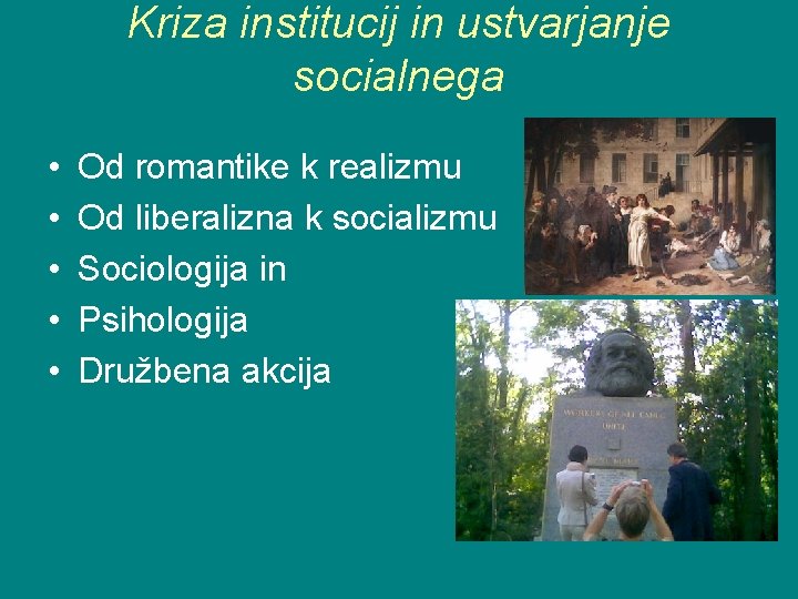 Kriza institucij in ustvarjanje socialnega • • • Od romantike k realizmu Od liberalizna Kriza institucij in ustvarjanje socialnega • • • Od romantike k realizmu Od liberalizna