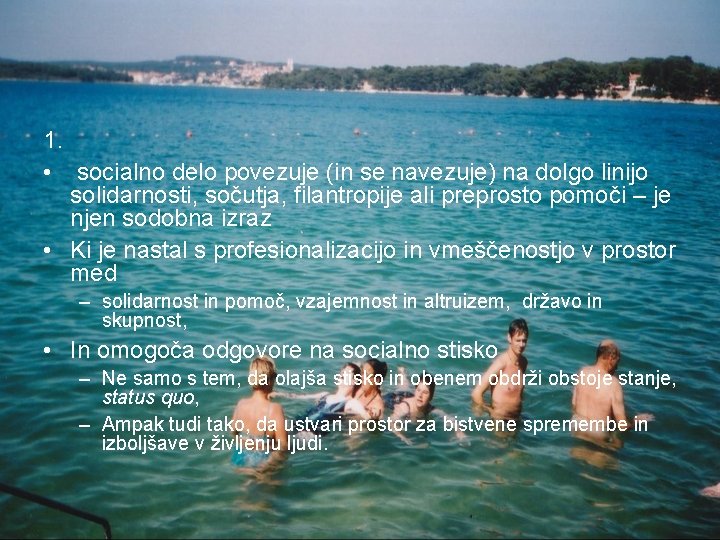 1. • socialno delo povezuje (in se navezuje) na dolgo linijo solidarnosti, sočutja, filantropije 1. • socialno delo povezuje (in se navezuje) na dolgo linijo solidarnosti, sočutja, filantropije