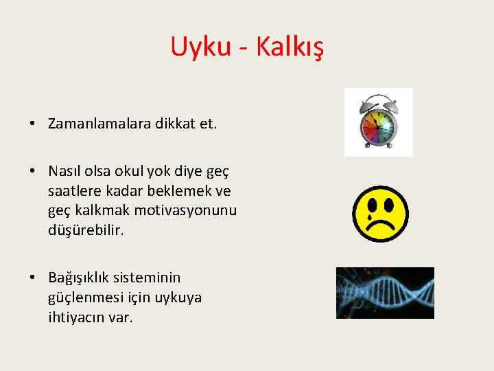 Uyku - Kalkış • Zamanlamalara dikkat et. • Nasıl olsa okul yok diye geç