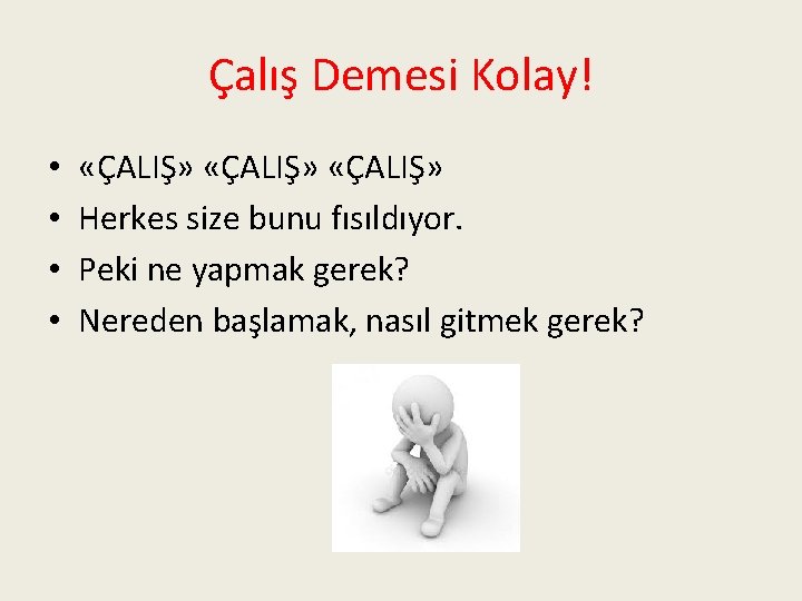 Çalış Demesi Kolay! • • «ÇALIŞ» Herkes size bunu fısıldıyor. Peki ne yapmak gerek?