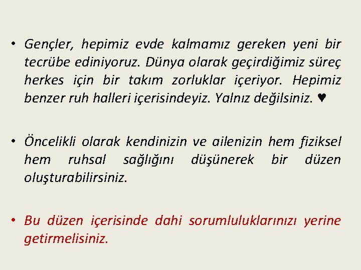  • Gençler, hepimiz evde kalmamız gereken yeni bir tecrübe ediniyoruz. Dünya olarak geçirdiğimiz