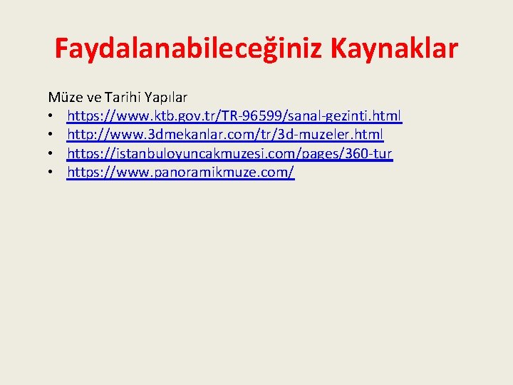 Faydalanabileceğiniz Kaynaklar Müze ve Tarihi Yapılar • https: //www. ktb. gov. tr/TR-96599/sanal-gezinti. html •