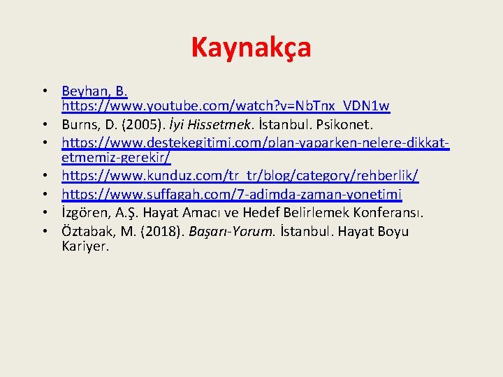 Kaynakça • Beyhan, B. https: //www. youtube. com/watch? v=Nb. Tnx_VDN 1 w • Burns,