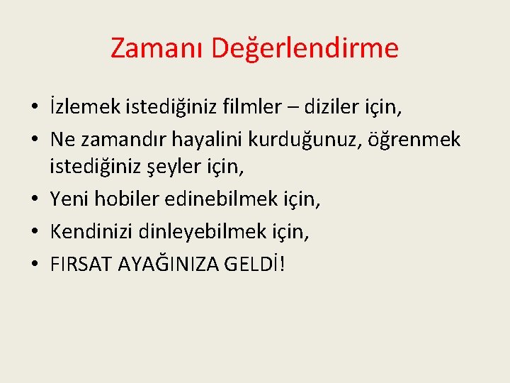 Zamanı Değerlendirme • İzlemek istediğiniz filmler – diziler için, • Ne zamandır hayalini kurduğunuz,