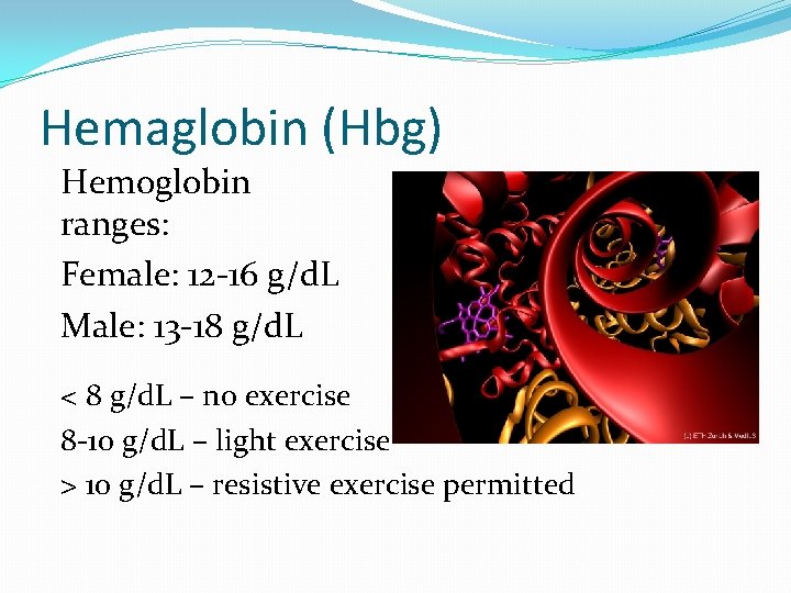 Hemaglobin (Hbg) Hemoglobin ranges: Female: 12 -16 g/d. L Male: 13 -18 g/d. L
