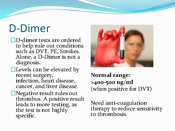 D-Dimer �D-dimer tests are ordered to help rule out conditions such as DVT, PE,