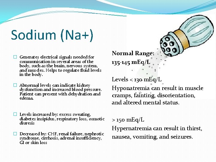 Sodium (Na+) � Generates electrical signals needed for communication in several areas of the