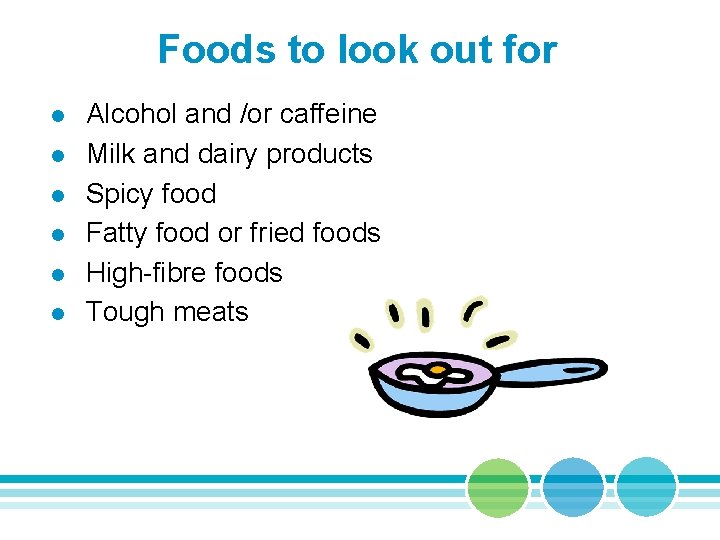 Foods to look out for l l l Alcohol and /or caffeine Milk and