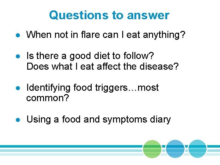 Questions to answer l When not in flare can I eat anything? l Is