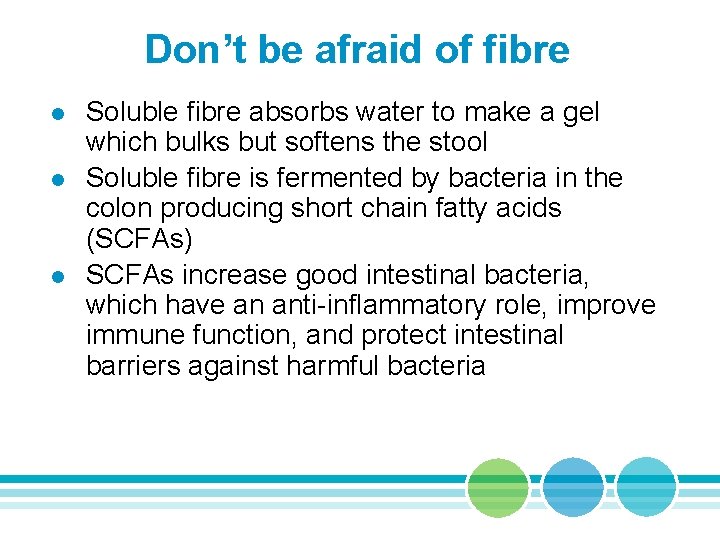 Don’t be afraid of fibre l l l Soluble fibre absorbs water to make