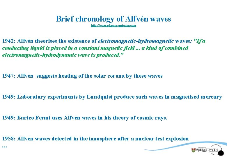 Brief chronology of Alfvén waves http: //www. plasma-universe. com 1942: Alfvén theorises the existence