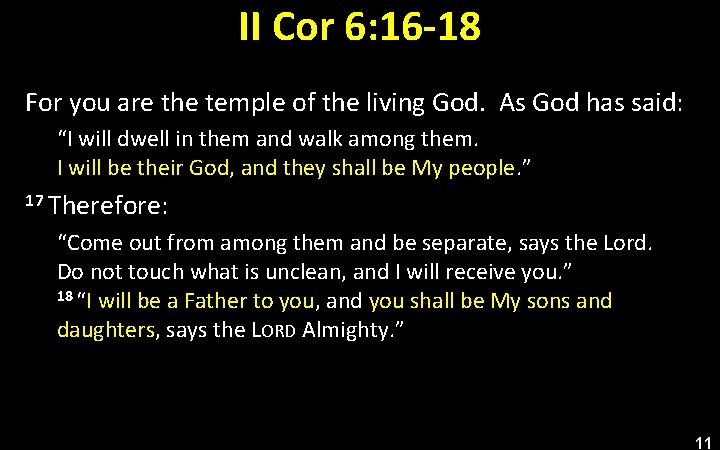 II Cor 6: 16 -18 For you are the temple of the living God.