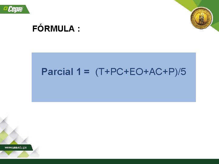 FÓRMULA : Parcial 1 = (T+PC+EO+AC+P)/5 