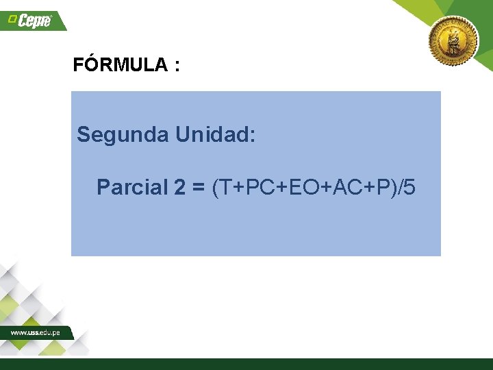 FÓRMULA : Segunda Unidad: Parcial 2 = (T+PC+EO+AC+P)/5 