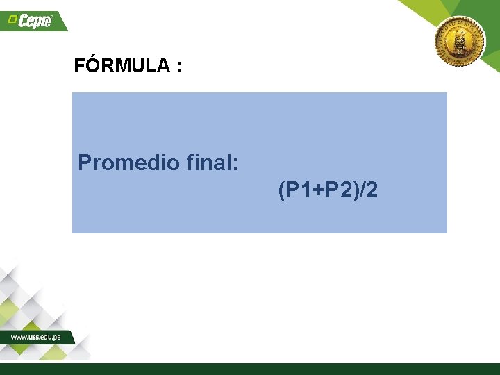 FÓRMULA : Promedio final: (P 1+P 2)/2 