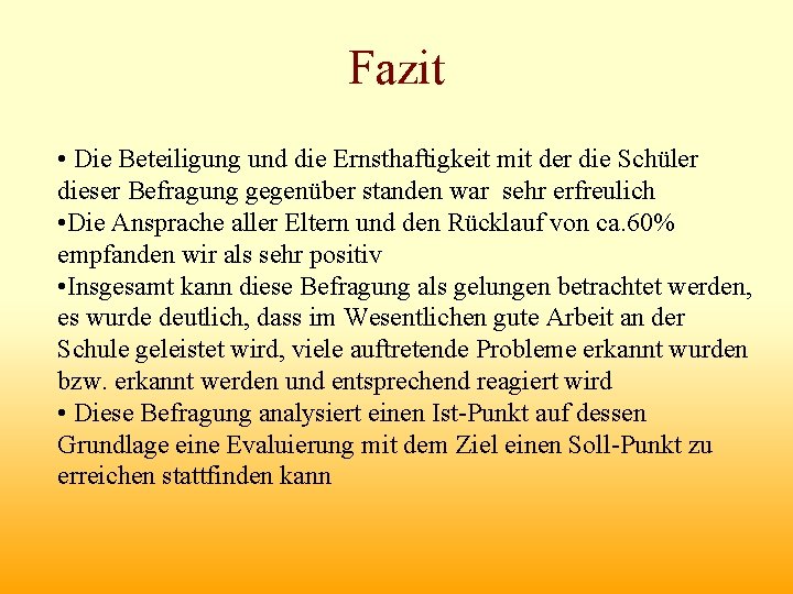 Fazit • Die Beteiligung und die Ernsthaftigkeit mit der die Schüler dieser Befragung gegenüber