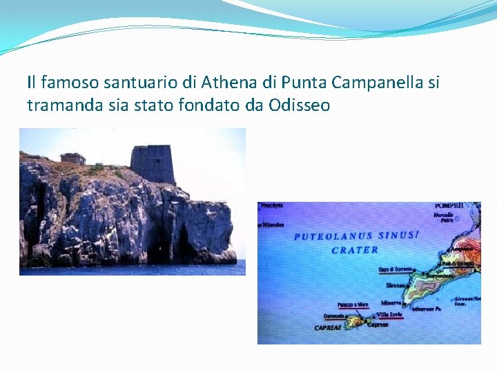 Il famoso santuario di Athena di Punta Campanella si tramanda sia stato fondato da