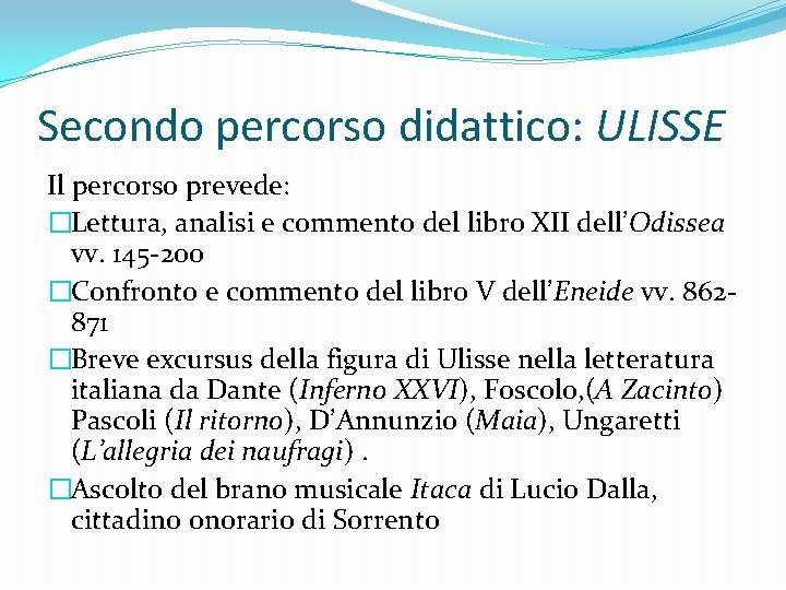 Secondo percorso didattico: ULISSE Il percorso prevede: �Lettura, analisi e commento del libro XII