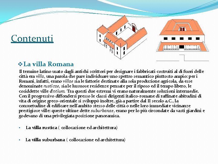 Contenuti v La villa Romana Il termine latino usato dagli antichi scrittori per designare