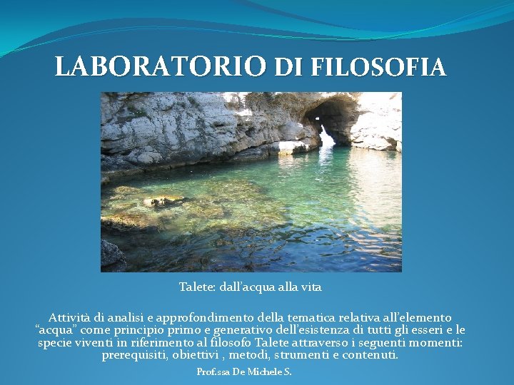 LABORATORIO DI FILOSOFIA Talete: dall’acqua alla vita Attività di analisi e approfondimento della tematica