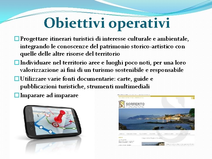 Obiettivi operativi � Progettare itinerari turistici di interesse culturale e ambientale, integrando le conoscenze