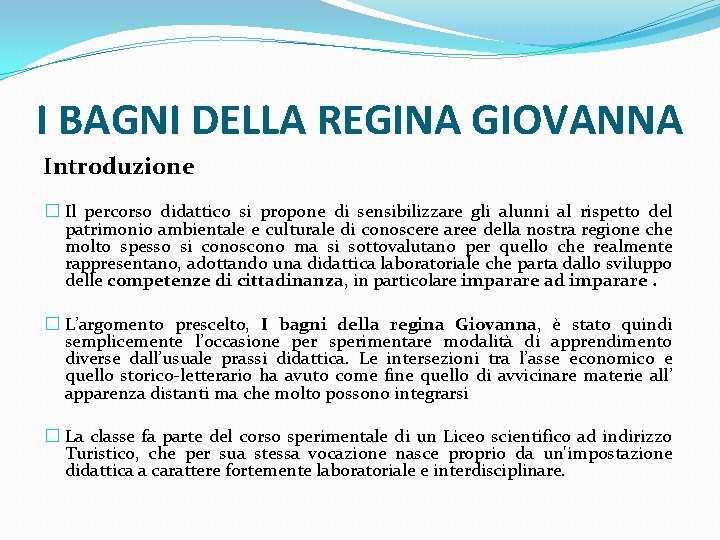 I BAGNI DELLA REGINA GIOVANNA Introduzione � Il percorso didattico si propone di sensibilizzare