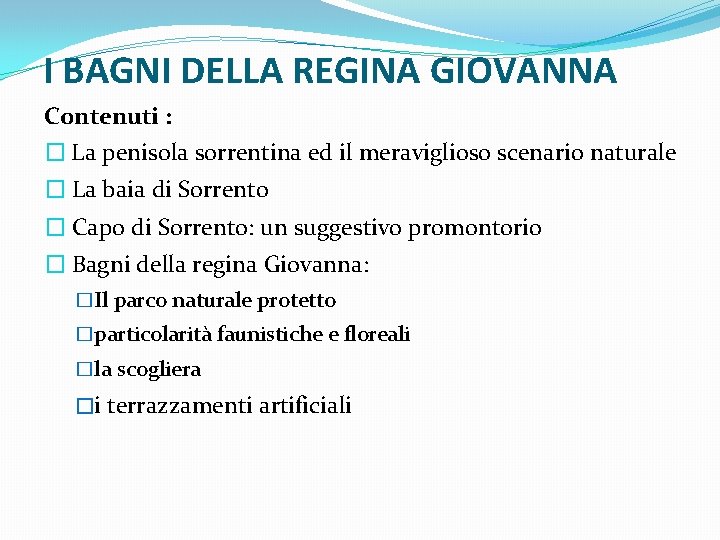 I BAGNI DELLA REGINA GIOVANNA Contenuti : � La penisola sorrentina ed il meraviglioso