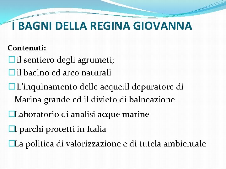 I BAGNI DELLA REGINA GIOVANNA Contenuti: � il sentiero degli agrumeti; � il bacino