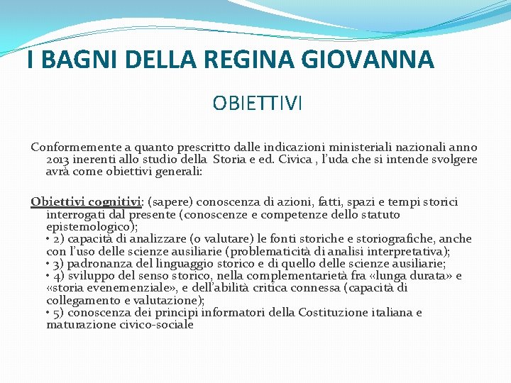 I BAGNI DELLA REGINA GIOVANNA OBIETTIVI Conformemente a quanto prescritto dalle indicazioni ministeriali nazionali