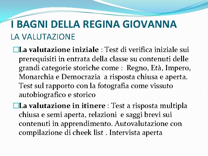 I BAGNI DELLA REGINA GIOVANNA LA VALUTAZIONE �La valutazione iniziale : Test di verifica