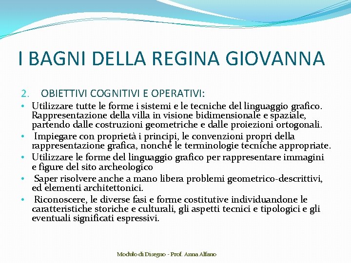 I BAGNI DELLA REGINA GIOVANNA 2. OBIETTIVI COGNITIVI E OPERATIVI: • Utilizzare tutte le