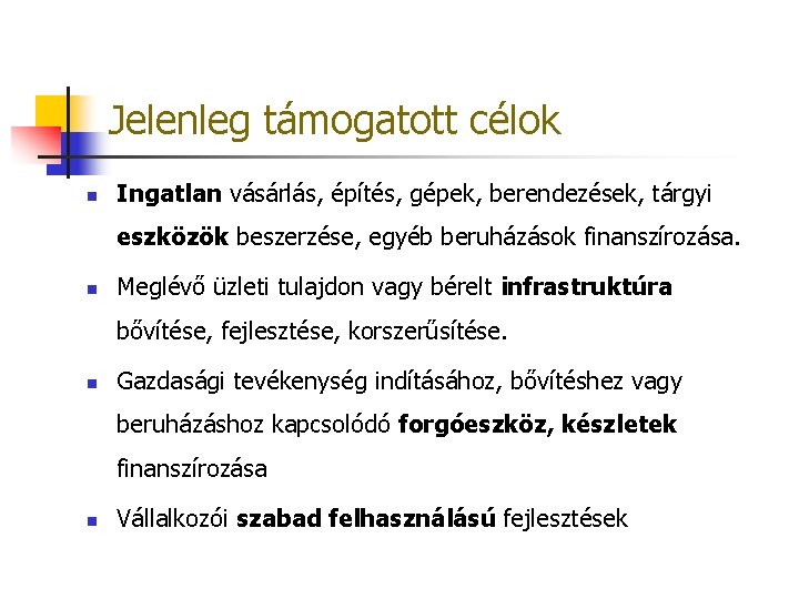 Jelenleg támogatott célok n Ingatlan vásárlás, építés, gépek, berendezések, tárgyi eszközök beszerzése, egyéb beruházások