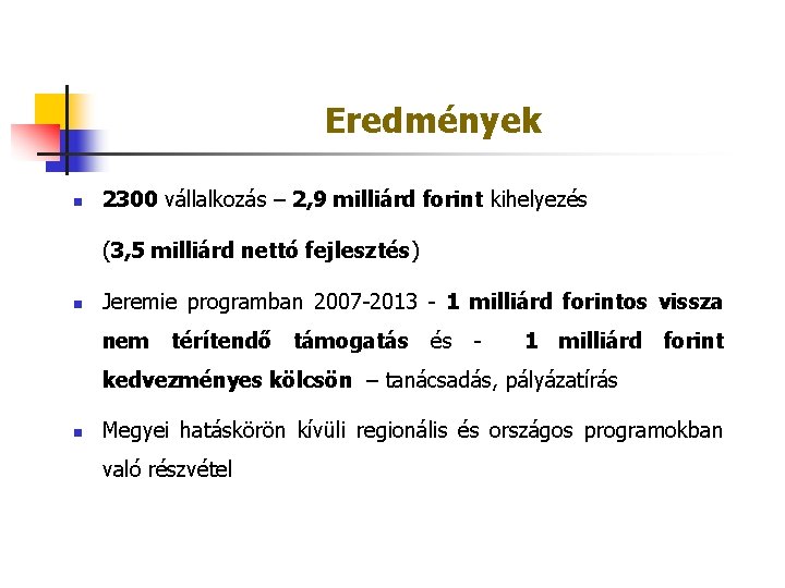 Eredmények n 2300 vállalkozás – 2, 9 milliárd forint kihelyezés (3, 5 milliárd nettó