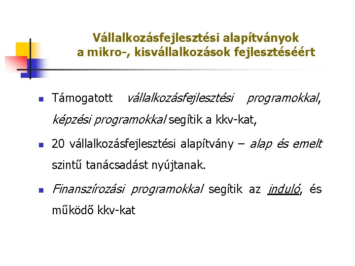 Vállalkozásfejlesztési alapítványok a mikro-, kisvállalkozások fejlesztéséért n Támogatott vállalkozásfejlesztési programokkal, képzési programokkal segítik a