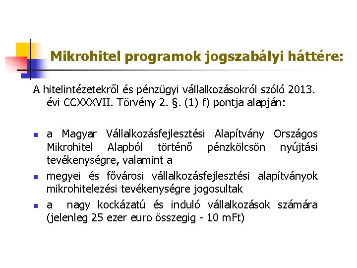 Mikrohitel programok jogszabályi háttére: A hitelintézetekről és pénzügyi vállalkozásokról szóló 2013. évi CCXXXVII. Törvény