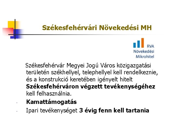 Székesfehérvári Növekedési MH - Székesfehérvár Megyei Jogú Város közigazgatási területén székhellyel, telephellyel kell rendelkeznie,