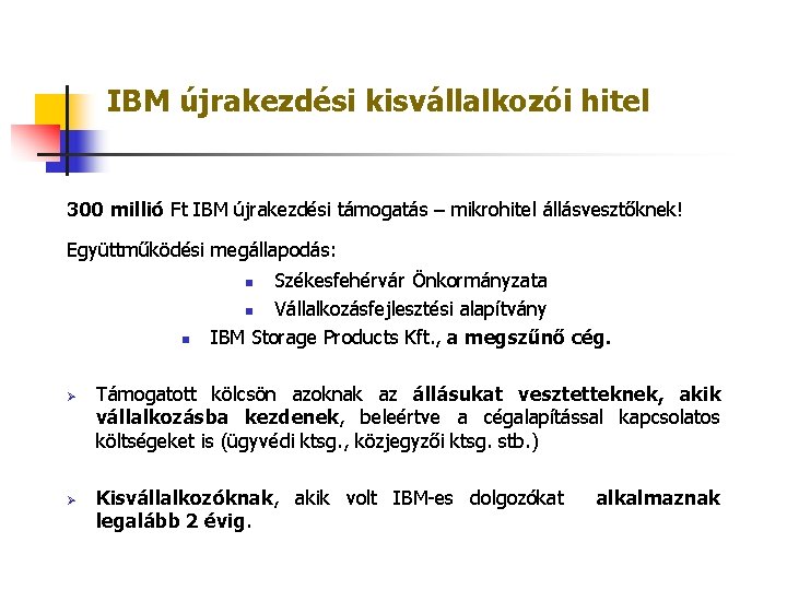 IBM újrakezdési kisvállalkozói hitel 300 millió Ft IBM újrakezdési támogatás – mikrohitel állásvesztőknek! Együttműködési