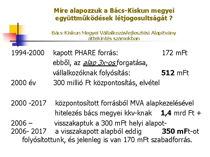 Mire alapozzuk a Bács-Kiskun megyei együttműködések létjogosultságát ? Bács-Kiskun Megyei Vállalkozásfejlesztési Alapítvány áttekintés számokban