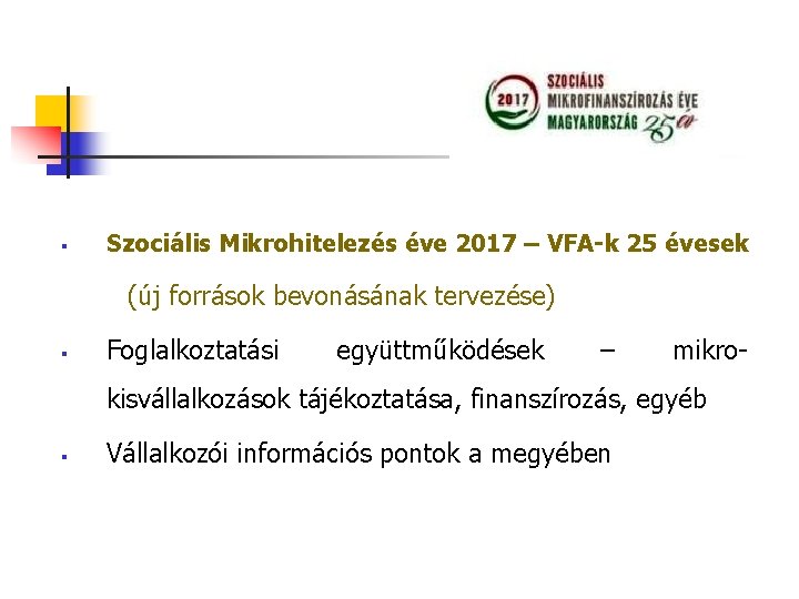 § Szociális Mikrohitelezés éve 2017 – VFA-k 25 évesek (új források bevonásának tervezése) §