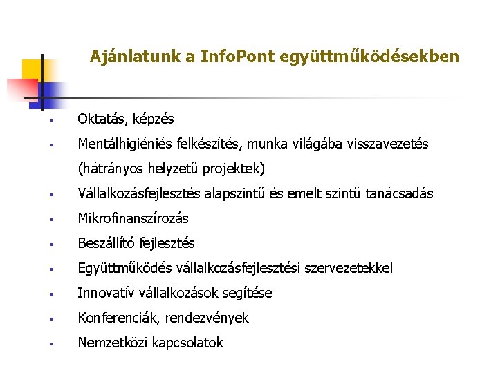 Ajánlatunk a Info. Pont együttműködésekben § Oktatás, képzés § Mentálhigiéniés felkészítés, munka világába visszavezetés