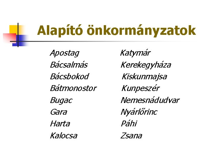 Alapító önkormányzatok Apostag Bácsalmás Bácsbokod Bátmonostor Bugac Gara Harta Kalocsa Katymár Kerekegyháza Kiskunmajsa Kunpeszér