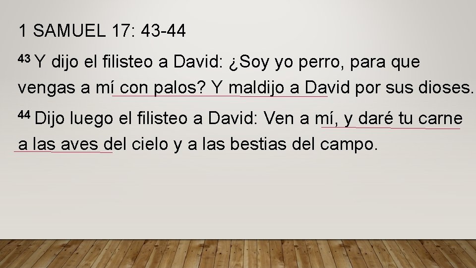1 SAMUEL 17: 43 -44 43 Y dijo el filisteo a David: ¿Soy yo