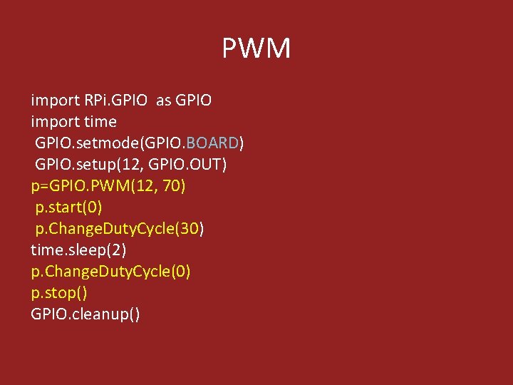 PWM import RPi. GPIO as GPIO import time GPIO. setmode(GPIO. BOARD) GPIO. setup(12, GPIO.