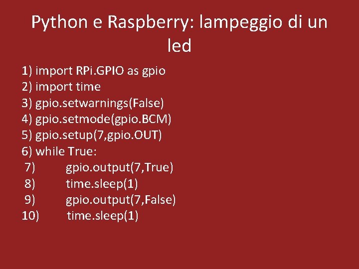 Python e Raspberry: lampeggio di un led 1) import RPi. GPIO as gpio 2)