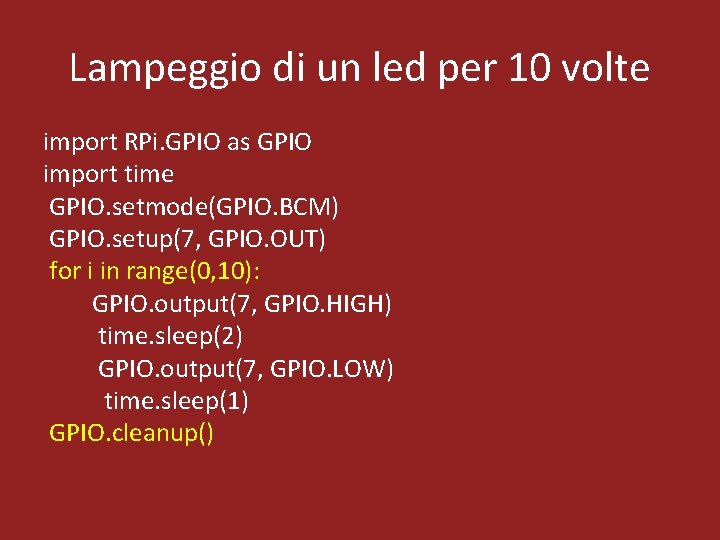 Lampeggio di un led per 10 volte import RPi. GPIO as GPIO import time